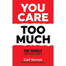 You Care Too Much: Free Yourself From Social Anxiety