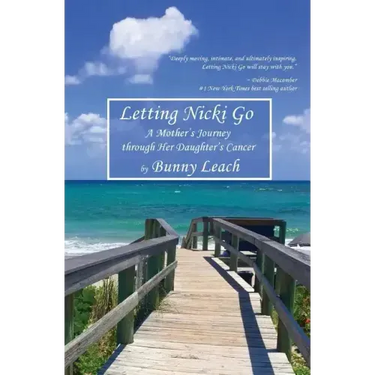 Letting Nicki Go: A Mother's Journey through Her Daughter's Cancer