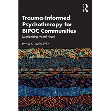 Trauma-Informed Psychotherapy for Bipoc Communities: Decolonizing Mental Health
