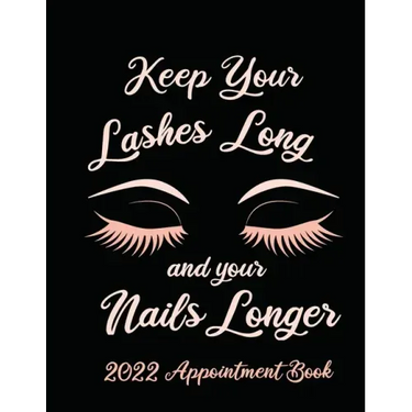 Keep Your Lashes Long and Your Nails Longer: Appointment Book for Salon, Hair Stylist, Nail Tech, Beauty Therapist, Cosmetology & Spa: 2020 Appointmen