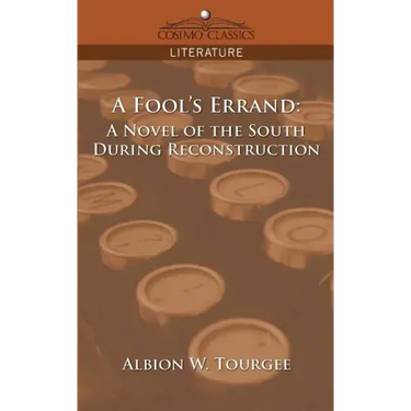A Fool's Errand: A Novel of the South During Reconstruction