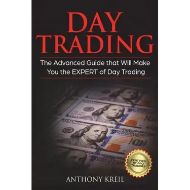 Day Trading: The #1 Advanced Guide that Will Make You the EXPERT of Day Trading