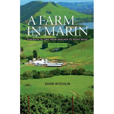 A Farm in Marin: Portraits in Time from Pangaea to Point Reyes, A Deep History