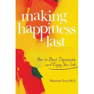 Making Happiness Last: How to Beat Depression and Enjoy Your Life