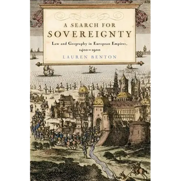 A Search for Sovereignty: Law and Geography in European Empires, 1400-1900
