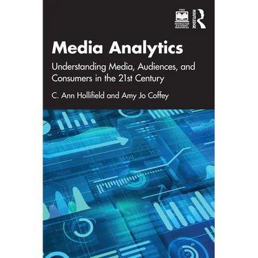 Media Analytics: Understanding Media, Audiences, and Consumers in the 21st Century