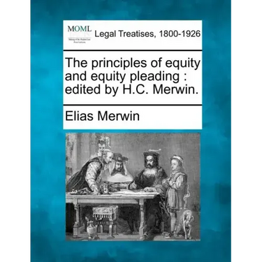 The principles of equity and equity pleading: edited by H.C. Merwin.