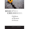 Disrupted Childhoods: Children of Women in Prison