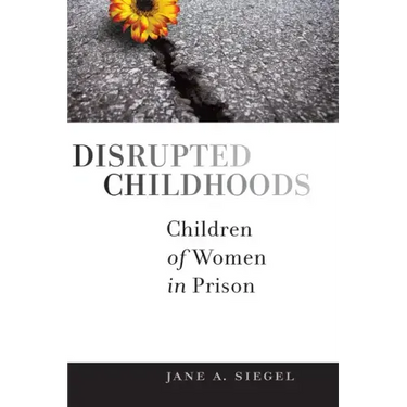 Disrupted Childhoods: Children of Women in Prison