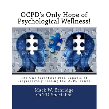 OCPD's Only Hope of Psychological Wellness!: The One Scientific Plan Capable of Progressively Freeing the OCPD Bound