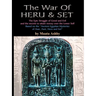 The War of Heru and Set: The Struggle of Good and Evil for Control of the World and The Human Soul