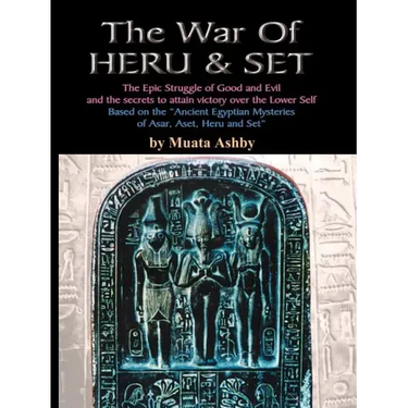 The War of Heru and Set: The Struggle of Good and Evil for Control of the World and The Human Soul