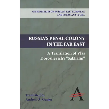 Russia's Penal Colony in the Far East: A Translation of Vlas Doroshevich's Sakhalin