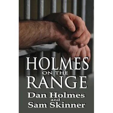 Holmes on the Range: A Novel of Bad Choices, Harsh Realities and Life in the Federal Prison System
