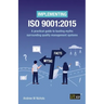 Implementing ISO 9001: 2015: A practical guide to busting myths surrounding quality management systems