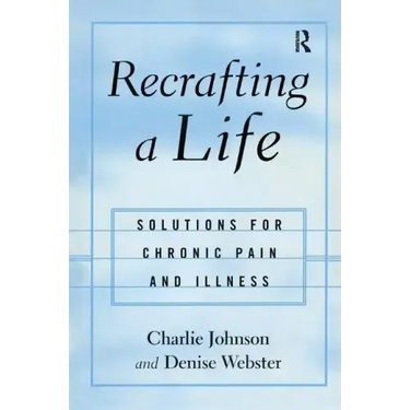 Recrafting a Life: Coping with Chronic Illness and Pain