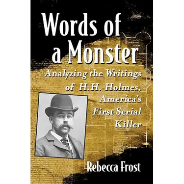 Words of a Monster: Analyzing the Writings of H.H. Holmes, America's First Serial Killer