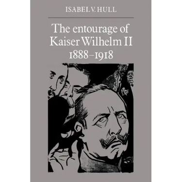 The Entourage of Kaiser Wilhelm II, 1888 1918