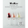 The Winemaker Guide to Home Winemaking: Craft Your Own Great Wine * Beginner to Advanced Techniques and Tips * Recipes for Classic Grape and Fruit Win