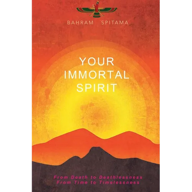 Your Immortal Spirit: From Death to Deathlessness, From Time to Timelessness