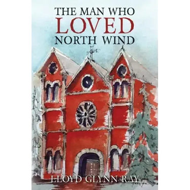 The Man Who Loved North Wind: A Novel of Historical Fiction