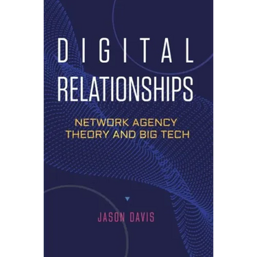 Digital Relationships: Network Agency Theory and Big Tech