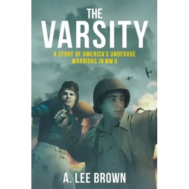 The Varsity: A Story of America's Underage Warriors in WW II
