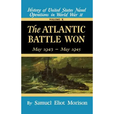 The Atlantic Battle Won: Volume 10 May 1943 - May 1945