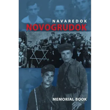 Memorial (Yizkor) Book of the Jewish Community of Novogrudok, Poland - Translation of Pinkas Navaredok