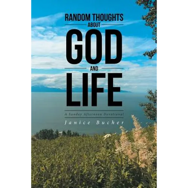 Random Thoughts About God And Life: (A Sunday Afternoon Devotional)
