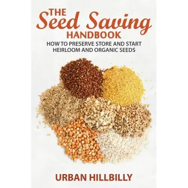 The Seed Saving Handbook: How to Preserve Store And Start Heirloom And Organic Seeds