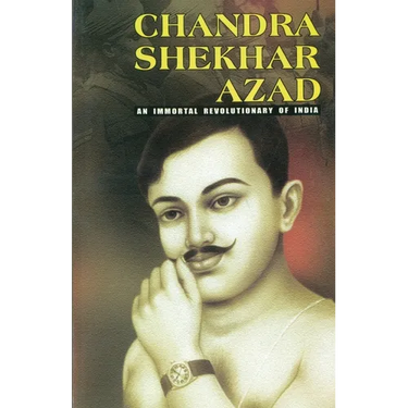 Chandra Shekhar Azad: An Immortal Revolutionary of India