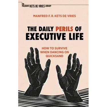 The Daily Perils of Executive Life: How to Survive When Dancing on Quicksand