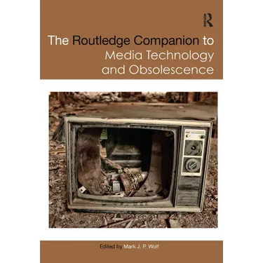 The Routledge Companion to Media Technology and Obsolescence
