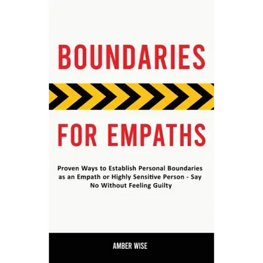 Boundaries for Empaths: Proven Ways to Establish Personal Boundaries as an Empath or Highly Sensitive Person - Say No Without Feeling Guilty