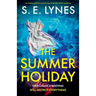 The Summer Holiday: An utterly addictive psychological thriller full of suspense