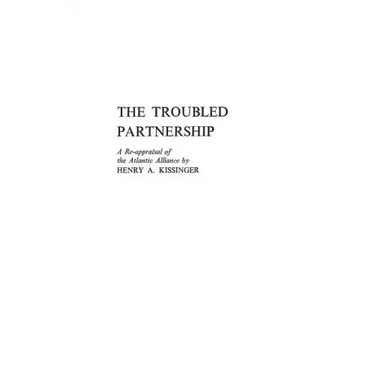 The Troubled Partnership: A Re-Appraisal of the Atlantic Alliance