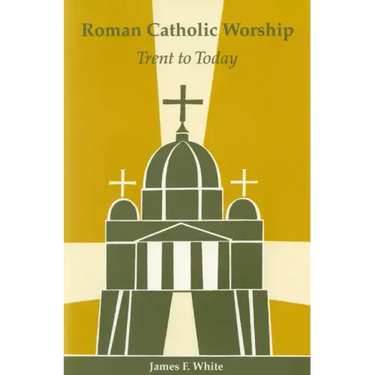 Roman Catholic Worship: Trent to Today