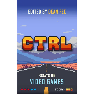 Ctrl: Essays on Video Games