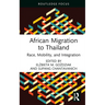 African Migration to Thailand: Race, Mobility, and Integration