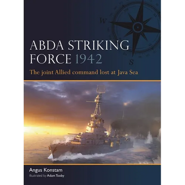 Abda Striking Force 1942: The Joint Allied Command Lost at Java Sea