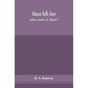 Hausa folk-lore, customs, proverbs, etc. (Volume I)