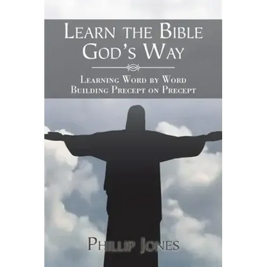 Learn the Bible God'S Way: Learning Word by Word, Building Precept on Precept