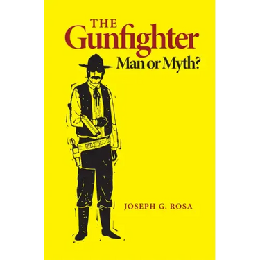 The Gunfighter: Man or Myth
