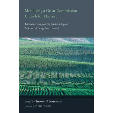 Mobilizing a Great Commission Church for Harvest: Voices and Views from the Southern Baptist Professors of Evangelism Fellowship