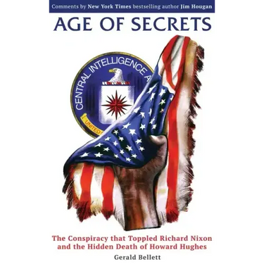 Age of Secrets: The Conspiracy that Toppled Richard Nixon and the Hidden Death of Howard Hughes