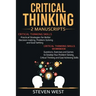 Critical Thinking: Improve Your Critical Thinking and Decision Making Skills: 2 Manuscripts