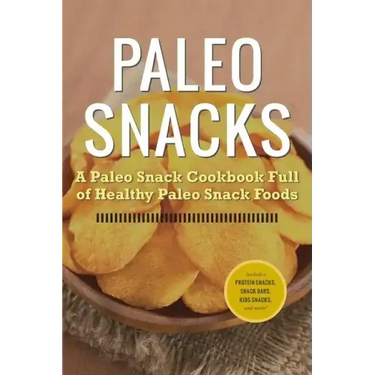 Paleo Snacks: A Paleo Snack Cookbook Full of Healthy Paleo Snack Foods