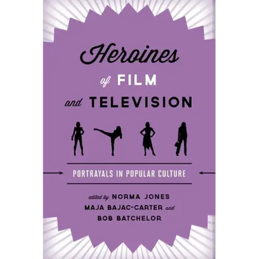 Heroines of Film and Television: Portrayals in Popular Culture