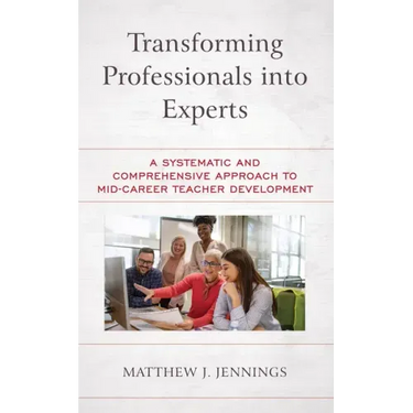 Transforming Professionals into Experts: A Systematic and Comprehensive Approach to Mid-Career Teacher Development